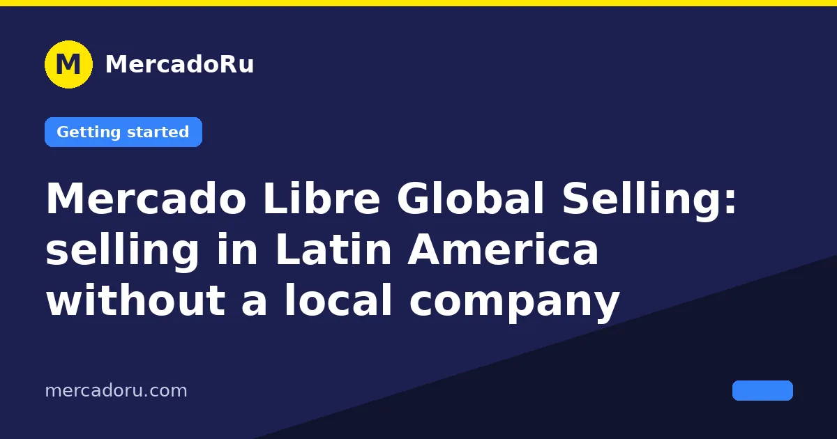 Mercado Libre Global Selling: selling in Latin America without a local company