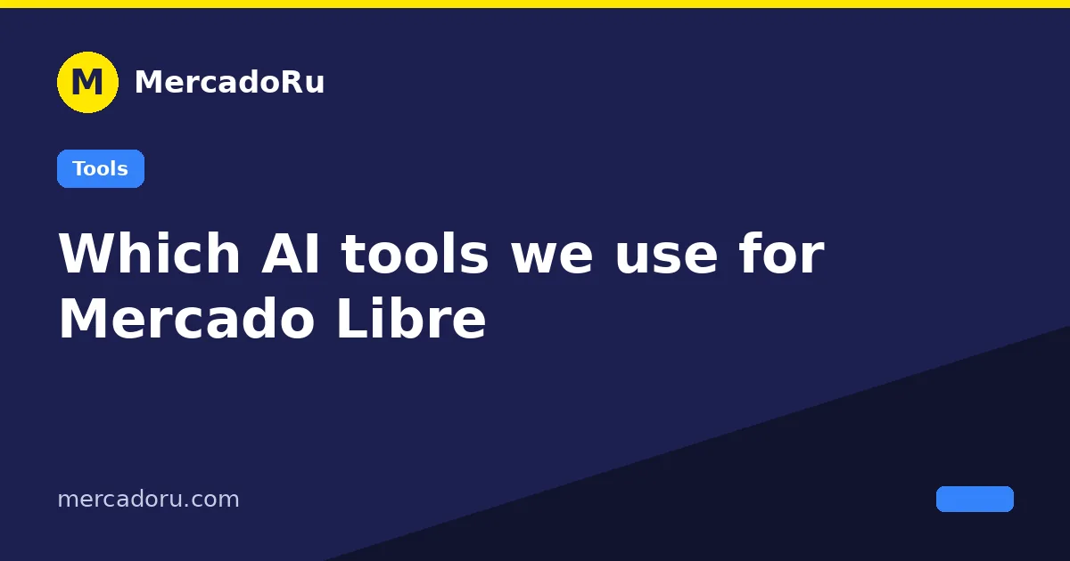 Which AI tools we use for Mercado Libre