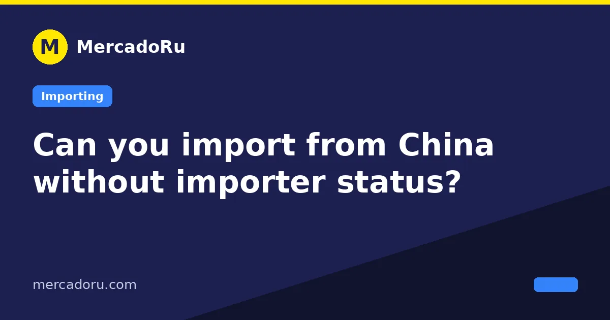 Can you import from China without importer status?