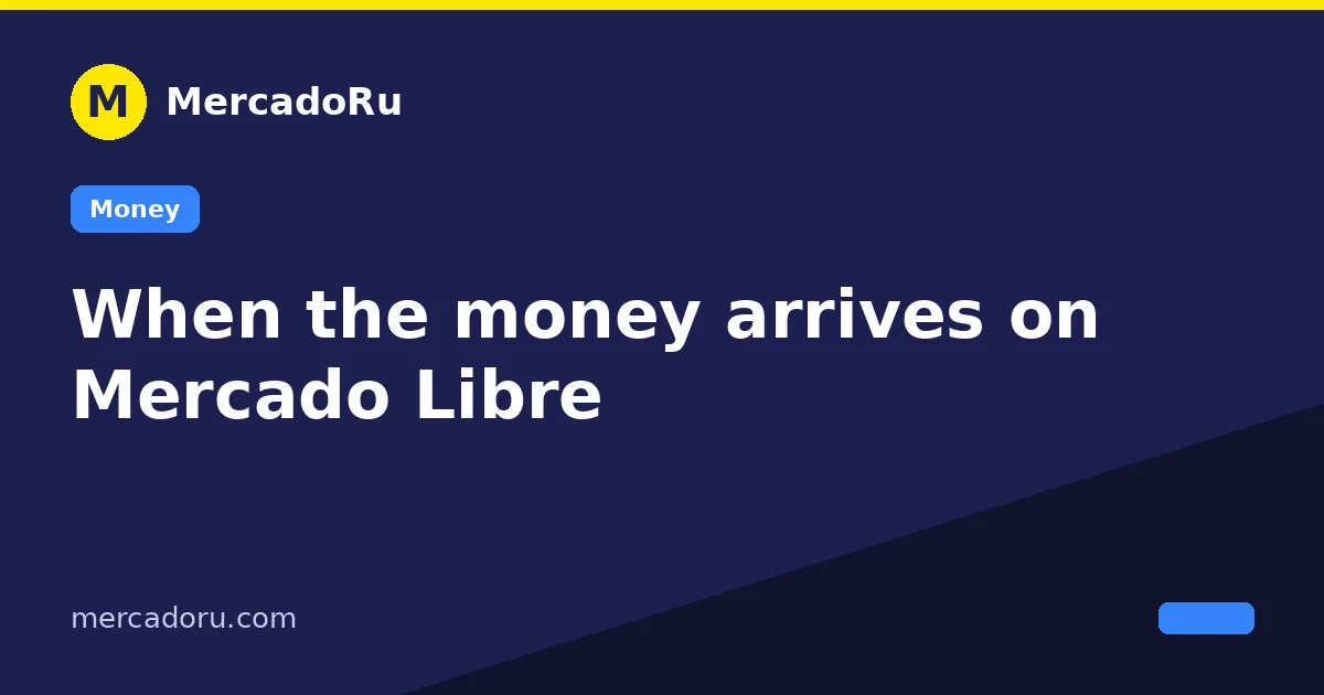 When the money arrives on Mercado Libre