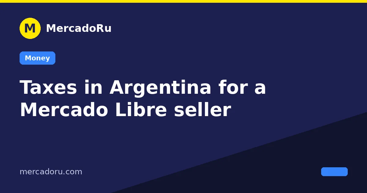 Taxes in Argentina for a Mercado Libre seller