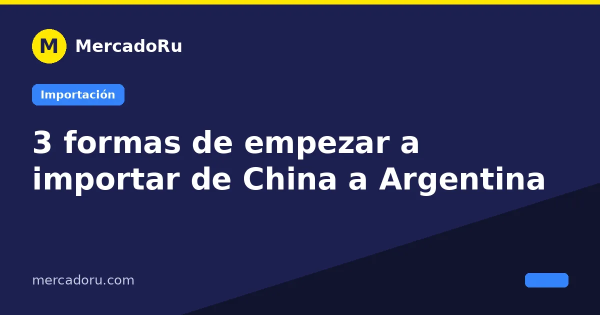 3 formas de empezar a importar de China a Argentina