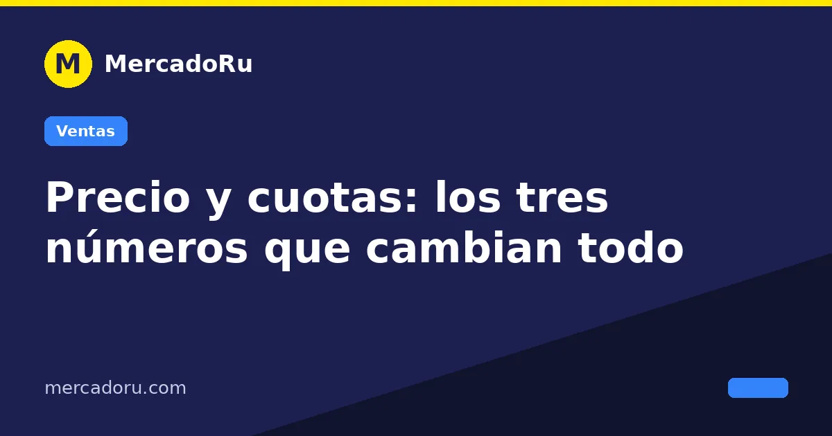 Precio y cuotas: los tres números que cambian todo