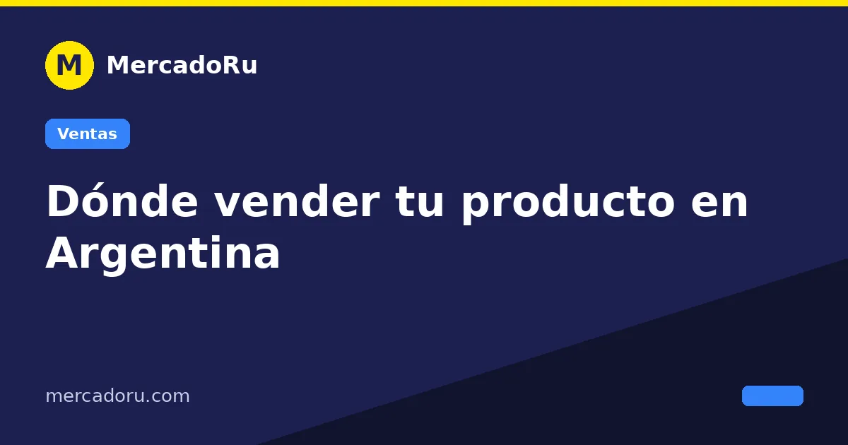 Dónde vender tu producto en Argentina