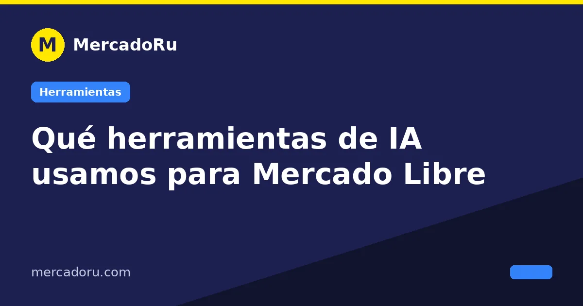 Qué herramientas de IA usamos para Mercado Libre