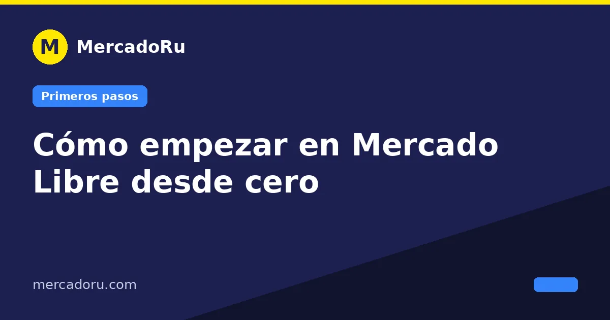 Cómo empezar en Mercado Libre desde cero