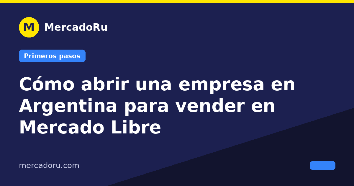 Cómo abrir una empresa en Argentina para vender en Mercado Libre