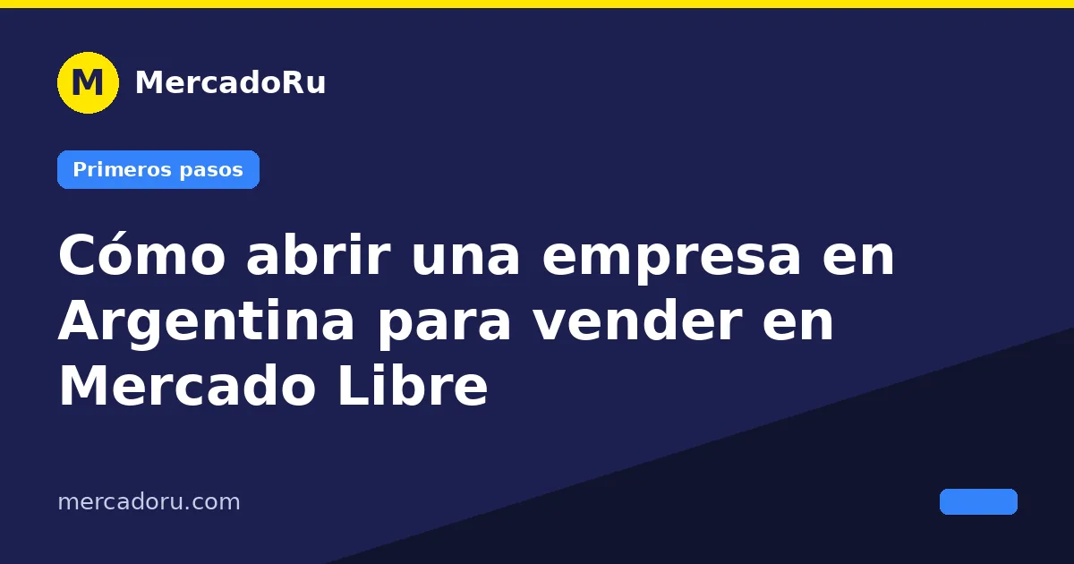 Cómo abrir una empresa en Argentina para vender en Mercado Libre