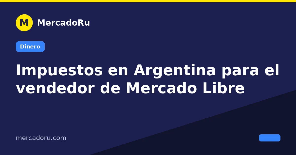 Impuestos en Argentina para el vendedor de Mercado Libre