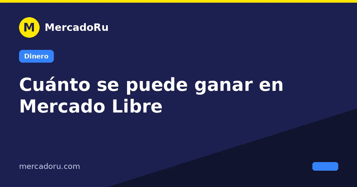 Cuánto se puede ganar en Mercado Libre