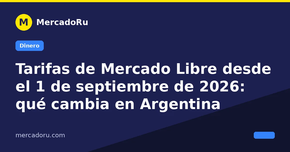 Tarifas de Mercado Libre desde el 1 de septiembre de 2026: qué cambia en Argentina