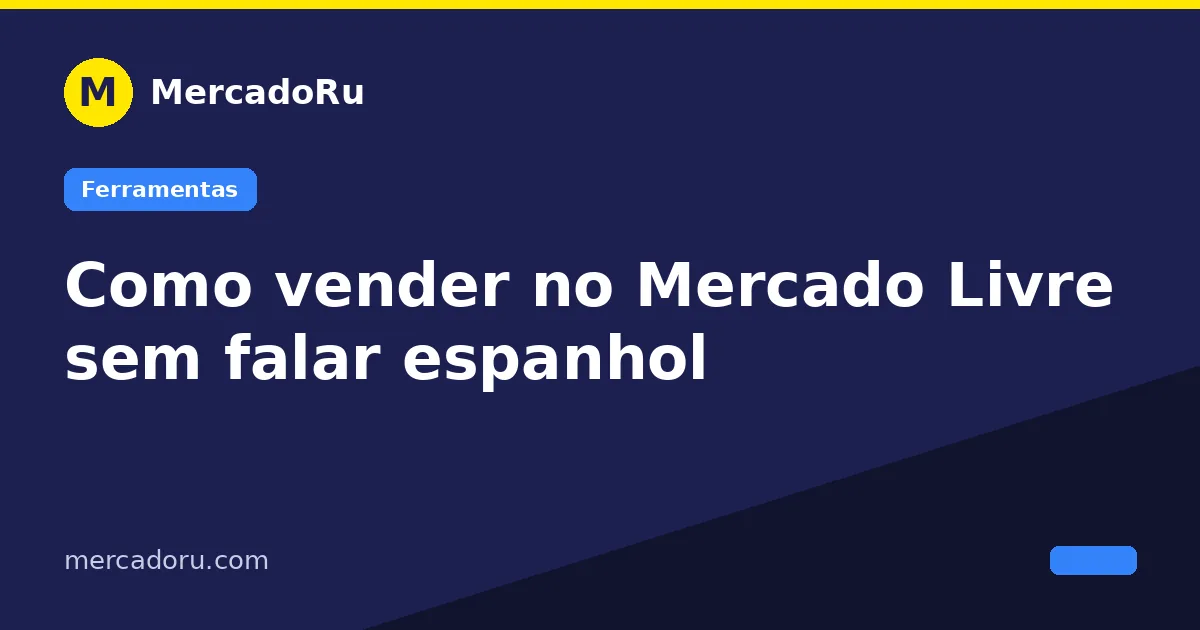 Como vender no Mercado Livre sem falar espanhol