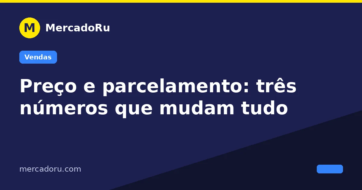 Preço e parcelamento: três números que mudam tudo