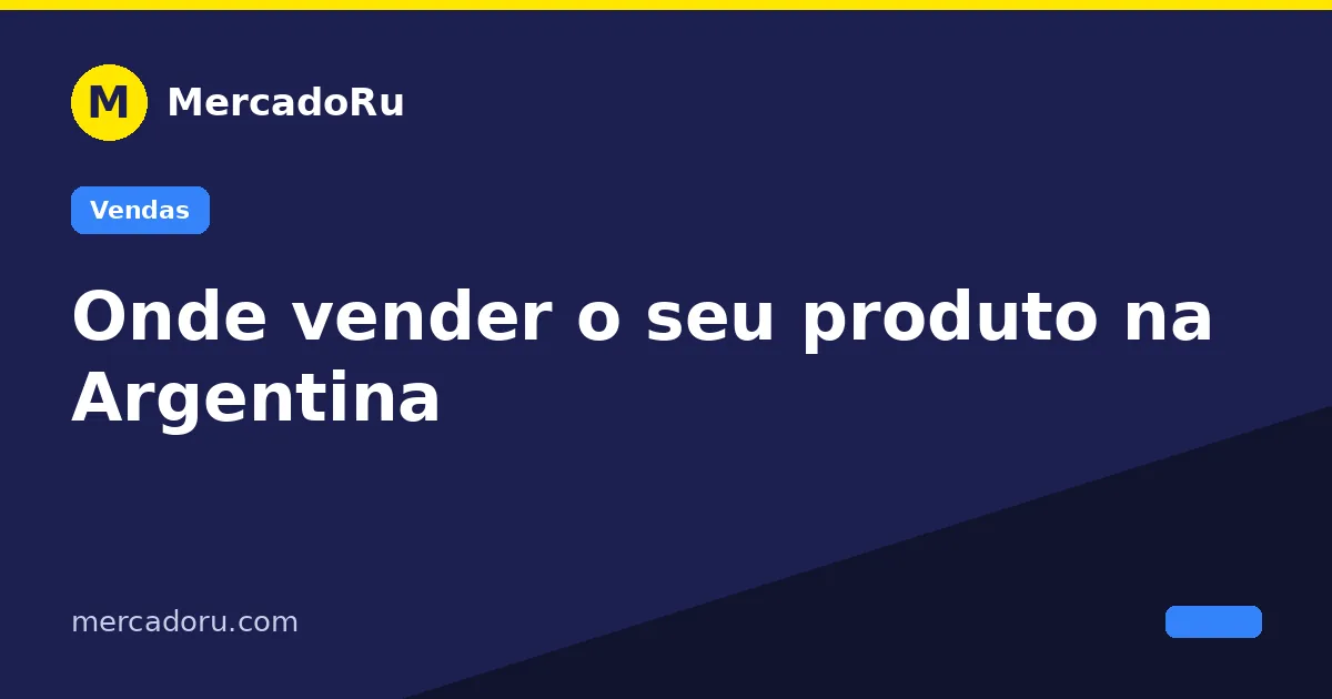 Onde vender o seu produto na Argentina