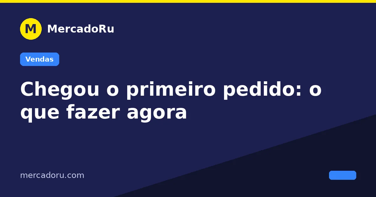 Chegou o primeiro pedido: o que fazer agora